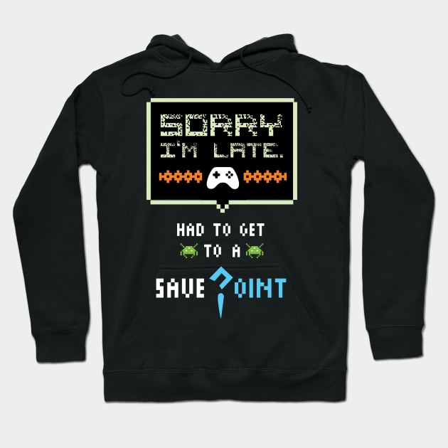 Sorry I'm Late Had To Get To A Save Point Funny Gamer Hoodie by GDLife